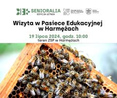 Wizyta w Pasiece Edukacyjnej w Harmężach - Senioralia